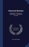 Historical Sketches: Washington's Head-Quarters, Newburgh, N.Y., and Adjacent Localities 1376615673 Book Cover