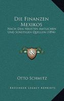 Die Finanzen Mexikos: Nach den neusten amtlichen und sonstigen Quellen 1161089969 Book Cover