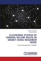 Clustering System of Finding Secure Route in Manet Using Neighbor Node 6206153495 Book Cover