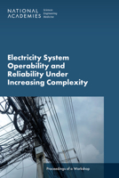 Electricity System Operability and Reliability Under Increasing Complexity: Proceedings of a Workshop 0309730597 Book Cover