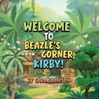 Welcome to Beazle's Corner, Kirby!: A Tale from the Beazle's Corner Books Series B0HFM5JGML Book Cover