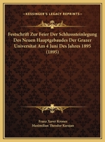 Festschrift Zur Feier Der Schlusssteinlegung Des Neuen Hauptgebaudes Der Grazer Universitat Am 4 Juni Des Jahres 1895 (1895) 1160734518 Book Cover