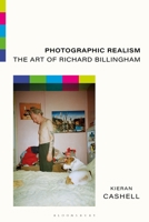 Photographic Realism: The Art of Richard Billingham 1350282421 Book Cover