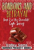 Bonbons and Betrayal: Book 3 in The Chocolate Cafe Series 1535567864 Book Cover
