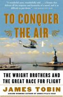 To Conquer the Air: The Wright Brothers and the Great Race for Flight 0743255364 Book Cover