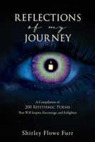 Reflections of My Journey: A Compilation of 200 Mostly Faith Based Rhythmic Poems That Will Inspire, Encourage, and Enlighten 1662829671 Book Cover
