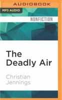 The Deadly Air: Genetically Modified Mosquitoes and the Fight Against Malaria 1536643351 Book Cover