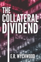 The Collateral Dividend: A financial-espionage thriller B0C9SJ2NG1 Book Cover