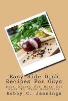 Easy Side Dish Recipes For Guys: Side Dishes For When You Have To Take Something 1535154276 Book Cover