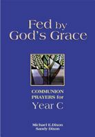 Fed by God's Grace: Communion Prayers for Year C 0827210280 Book Cover