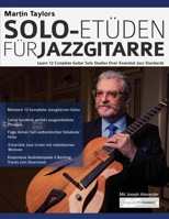 Martin Taylors Solo-Etden fr Jazzgitarre: Lerne 12 komplette Gitarrensolostudien ber essenzielle Jazzstandards 178933361X Book Cover