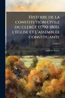 Histoire de la constitution civile du clergÃ(c) (1790-1801), l'Ã(c)glise et l'assemblÃ(c)e constituante (French Edition) 1025164326 Book Cover