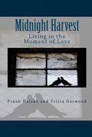 Midnight Harvest: Living in the Moment of Love 0963361643 Book Cover