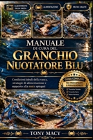 MANUALE DI CURA DEL GRANCHIO NUOTATORE BLU: Condizioni ideali della vasca, strategie di alimentazione e supporto alla muta spiegati (Italian Edition) B0H2HVLG5B Book Cover