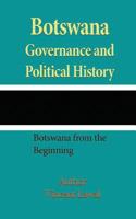 Botswana Governance and Political History: Botswana from the Beginning 1542474981 Book Cover
