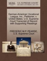 German-American Vocational League, Inc., Petitioner, v. United States. U.S. Supreme Court Transcript of Record with Supporting Pleadings 1270353160 Book Cover