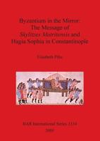 Byzantium in the Mirror: The Message of Skylitzes Matritensis and Hagia Sophia in Constantinople (Bar International) 1841716804 Book Cover