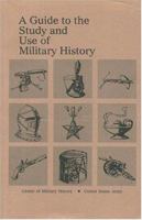 A Guide to the Study and Use of Military History 9999581951 Book Cover
