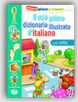 Il Mio Primo Dizionario Illustrato De Italia: La Citta 888148840X Book Cover