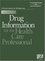 Drug Information for the Health Care Professional 2007 (Usp Di Vol 1: Drug Information for the Health Care Professional)