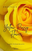 Yellow Pussy Flower: a gift it's how he acts 9356670587 Book Cover