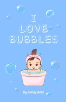 I LOVE BUBBLES B0CHLCF7P4 Book Cover
