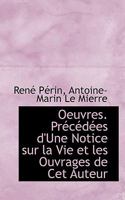 Oeuvres. PR C D Es D'Une Notice Sur La Vie Et Les Ouvrages de CET Auteur 1115441582 Book Cover