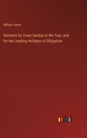 Sermons for Every Sunday in the Year, and for the Leading Holidays of Obligation 3385247233 Book Cover