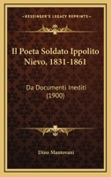 Il Poeta Soldato Ippolito Nievo, 1831-1861: Da Documenti Inediti (1900) 1160881146 Book Cover