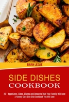 Side Dishes Cookbook: 25 + Appetizers, Sides, Dishes and Desserts That Your Family Will Love 1990169724 Book Cover