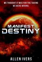 Manifest Destiny: A First Contact Sci-Fi Thriller 1708217312 Book Cover