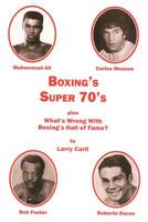 Boxing's Super 70's: plus: What's Wrong With Boxing's Hall of Fame? 1611702879 Book Cover