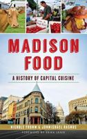 Madison Food: A History of Capital Cuisine 162619615X Book Cover