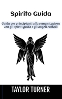 Spirito Guida: Guida per principianti alla comunicazione con gli spiriti guida e gli angeli custodi 1963815297 Book Cover
