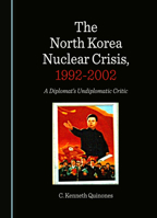 The North Korea Nuclear Crisis, 1992-2002: A Diplomat's Undiplomatic Critic 1036414434 Book Cover