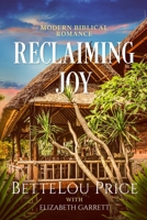 Reclaiming Joy: Modern Biblical Romance B0BXN226Q4 Book Cover