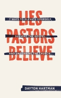 Lies Pastors Believe: Seven Ways to Elevate Yourself, Subvert the Gospel, and Undermine the Church 1683590384 Book Cover