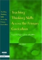 Teaching Thinking Skills Across the Primary Curriculum: A Practical Approach for All Abilities (NACE/Fulton Publication) 1853467669 Book Cover