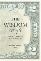 The Wisdom of 76: Young America's Way to Wealth 0996744002 Book Cover