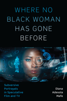 Where No Black Woman Has Gone Before: Subversive Portrayals in Speculative Film and TV 1477315225 Book Cover