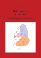 Mein sexuelles Erwachen: beim Lesen fremder Liebesabenteuer (German Edition) 3384084772 Book Cover