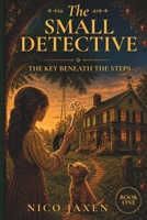 The Small Detective: The Key Beneath the Steps B0H17X77HX Book Cover