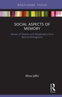 Social Aspects of Memory: Stories of Victims and Perpetrators from Bosnia-Herzegovina 1032475552 Book Cover