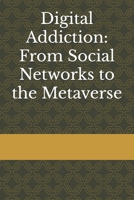 Digital Addiction: From Social Networks to the Metaverse B0FCMQNGQD Book Cover