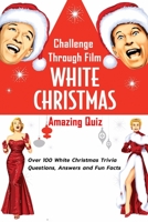 Challenge Through Film 'White Christmas' Amazing Quiz:: Surprising Facts About 'White Christmas' Movie B08P1CFK37 Book Cover