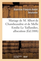 Mariage de M. Albert de Chambeaudrie et de Melle Emilie Le Taillandier, allocution 2329438508 Book Cover