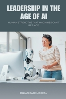 Leadership in the Age of AI: Human Strengths That Machines Can t Replace 9371775335 Book Cover