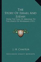 The Story of Israel and Judah: From the Call of Abraham to the Death of Nehemiah B0BN94QJ9M Book Cover