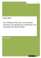 Die 2-Faktoren-Theorie von Frederick Herzberg. Das Beispiel der Motivation von Studenten im Fitness-Studio 334630728X Book Cover