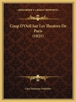 Coup D'Oeil Sur Les Theatres De Paris (1821) (French Edition) 1120399688 Book Cover